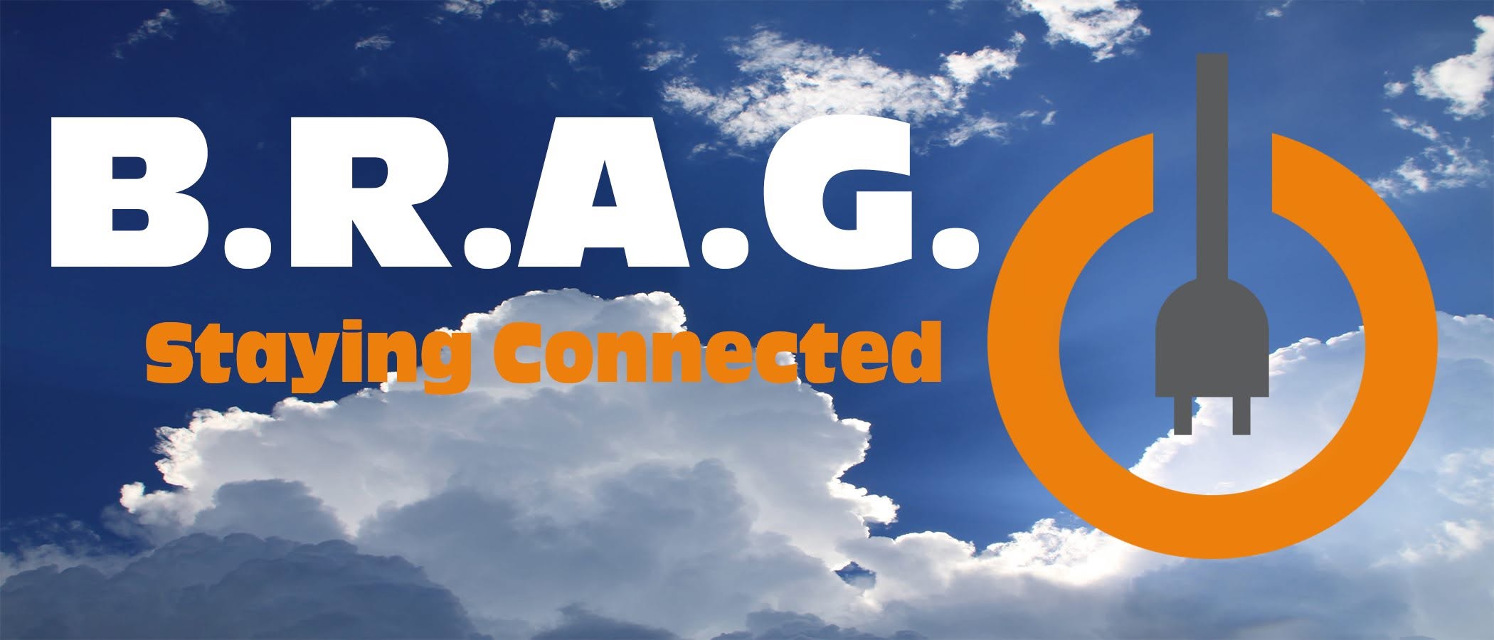B.R.A.G. Staying Connected logo against a bright blue sky and clouds